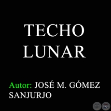 TECHO LUNAR - Letra: JOSÉ M. GÓMEZ SANJURJO
